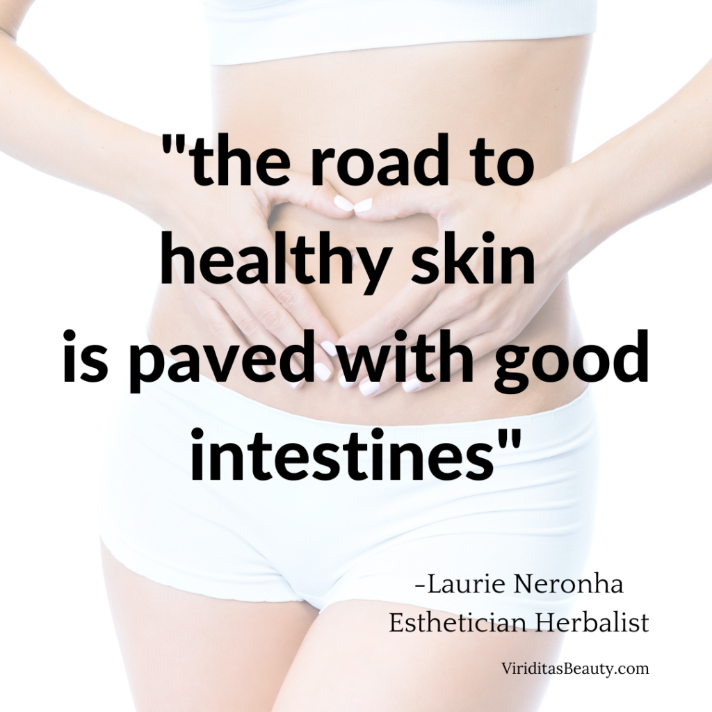 road to healthy skin is paved with good intestines quote- Laurie Neronha
digestion as a cause of acne